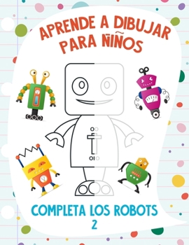 Paperback Aprende a Dibujar para Niños - Completa los Robots 2 [Spanish] Book