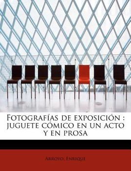 Paperback Fotograf?as de exposici?n: juguete c?mico en un acto y en prosa [Spanish] Book