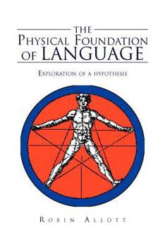 Paperback The Physical Foundation Of Language: Exploration of a hypothesis Book