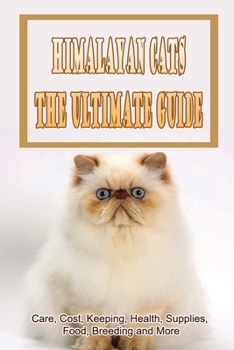 Paperback Himalayan Cats The Ultimate Guide: Care, Cost, Keeping, Health, Supplies, Food, Breeding and More: Himalayan Cat Buying Guide Book