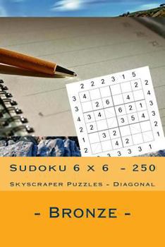 Paperback Sudoku 6 x 6 - 250 Skyscraper Puzzles - Diagonal - Bronze: Simple and tasteful Book