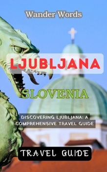 Paperback Ljubljana Travel Guide - Discovering Ljubljana: A Comprehensive Travel Guide Book