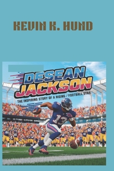 Paperback Desean Jackson: The Inspiring Story of a Rising Football Star: The Path of a Game Changer Book