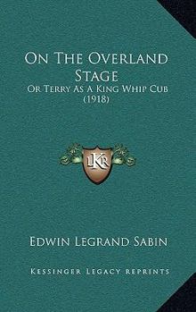 Paperback On The Overland Stage: Or Terry As A King Whip Cub (1918) Book