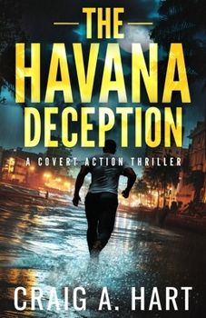 The Havana Deception: A Covert Action Thriller (A Shelby Alexander Novel)