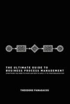 Paperback The Ultimate Guide to Business Process Management: Everything you need to know and how to apply it to your organization Book