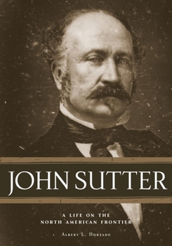 Hardcover John Sutter: A Life on the North American Frontier Book