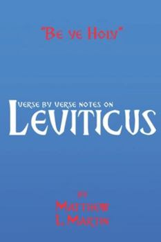 BE YE HOLY: verse by verse notes on Leviticus (Verse by Verse notes on the Bible)