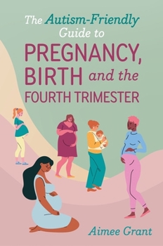 Paperback The Autism-Friendly Guide to Pregnancy, Birth and the Fourth Trimester Book