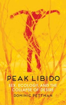 Paperback Peak Libido: Sex, Ecology, and the Collapse of Desire Book