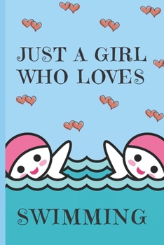 Paperback Just A Girl Who Loves Swimming: Swimming Gifts: Cute Novelty Notebook Gift for Swimmers: Lined Paper Paperback Journal Book