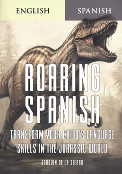 Paperback Roaring Spanish: Transform Your Child's Language Skills in the Jurassic World Book
