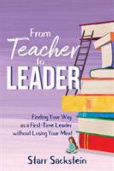 Paperback From Teacher to Leader: Finding Your Way as a First-Time Leader-without Losing Your Mind Book