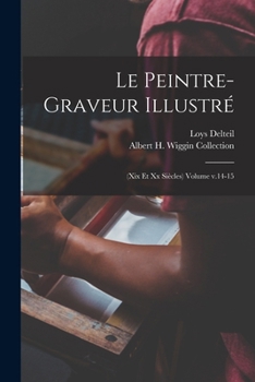Paperback Le peintre-graveur illustré: (xix et xx siècles) Volume v.14-15 [French] Book