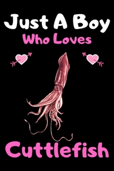 Paperback Just a boy who loves cuttlefish: A Super Cute cuttlefish notebook journal or dairy - cuttlefish lovers gift for boys - cuttlefish lovers Lined Noteboo Book