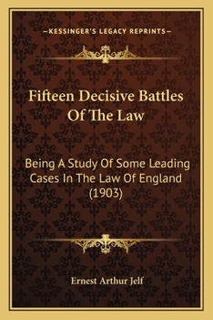 Fifteen Decisive Battles of the Law: Being a Study of Some Leading Cases in the Law of England (Legal Reprint)