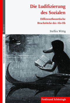 Paperback Die Ludifizierung Des Sozialen: Differenztheoretische Bruchstücke Des Als-OB [German] Book