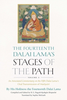 Hardcover The Fourteenth Dalai Lama's Stages of the Path, Volume 2: An Annotated Commentary on the Fifth Dalai Lama's Oral Transmission of Mañjusri Book