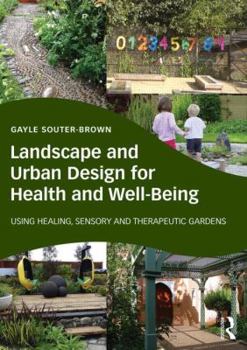 Paperback Landscape and Urban Design for Health and Well-Being: Using Healing, Sensory and Therapeutic Gardens Book