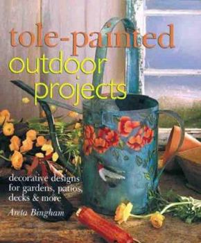 Hardcover Tole-Painted Outdoor Projects: Decorative Designs for Gardens, Patios, Decks & More Book
