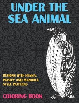 Paperback Under the Sea Animal - Coloring Book - Designs with Henna, Paisley and Mandala Style Patterns Book