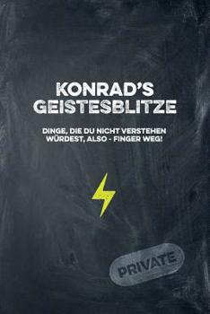 Paperback Konrad's Geistesblitze - Dinge, die du nicht verstehen würdest, also - Finger weg! Private: Cooles Notizbuch ca. A5 für alle Männer 108 Seiten mit Pun [German] Book