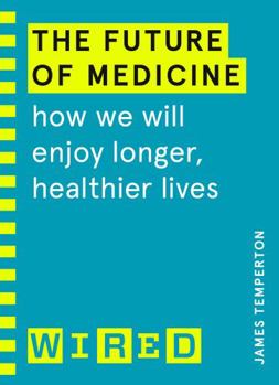 Paperback The Future of Medicine (WIRED guides): How We Will Enjoy Longer, Healthier Lives Book