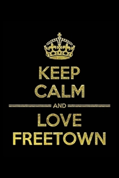 Paperback KEEP CALM AND LOVE FREETOWN Notebook": Lined Notebook/Journal Gift 120 Pages, 6x9 Soft Cover, Matte Finish Book