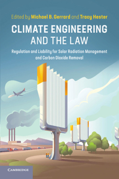 Climate Engineering and the Law: Regulation and Liability for Solar Radiation Management and Carbon Dioxide Removal