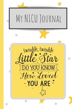 My NICU Journal: 120 Lined Pages - 6" x 9" (Diary, Notebook, Composition Book, Writing Pad) - Neonatal Intensive Care Unit Mindfulness and Gratitude Journal For Parents/Family