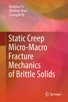 Hardcover Static Creep Micro-Macro Fracture Mechanics of Brittle Solids Book