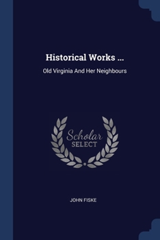 Paperback Historical Works ...: Old Virginia And Her Neighbours Book