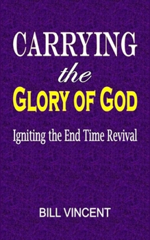 Paperback Carrying the Glory of God: Igniting the End Time Revival Book