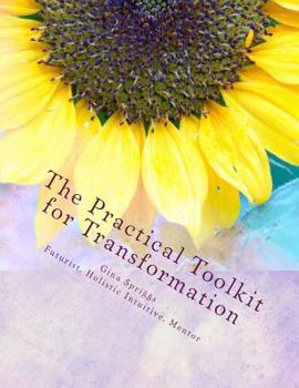 Paperback The Practical Tool-kit for Transformation: A Guide to creating lasting change with your Natural Gifts Book