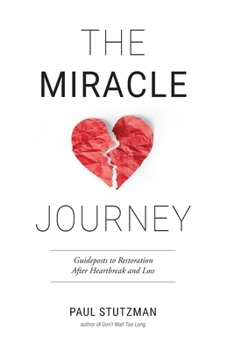 Paperback The Miracle Journey: Guideposts to Restoration After Heartbreak and Loss Book