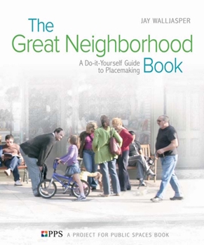 Paperback The Great Neighborhood Book: A Do-It-Yourself Guide to Placemaking Book
