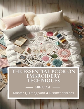 Paperback The Essential Book on Embroidery Techniques: Master Quilting with 4 Distinct Stitches Book