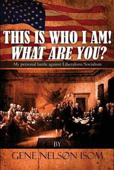 Paperback This Is Who I Am! What Are You?: My Personal Battle Against Liberalism/Socialism Book