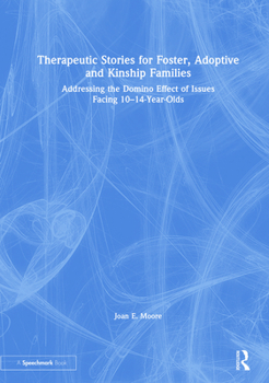 Hardcover Therapeutic Stories for Foster, Adoptive and Kinship Families: Addressing the Domino Effect of Issues Facing 10-14-Year-Olds Book