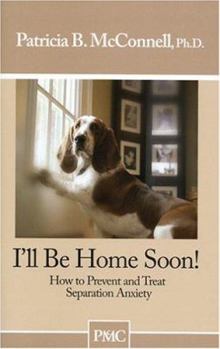 Paperback I'll Be Home Soon: How to Prevent and Treat Separation Anxiety Book
