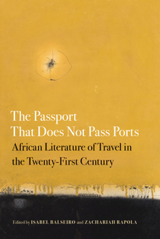 The Passport That Does Not Pass Ports: African Literature of Travel in the Twenty-First Century - Book  of the African Humanities and the Arts (AHA)