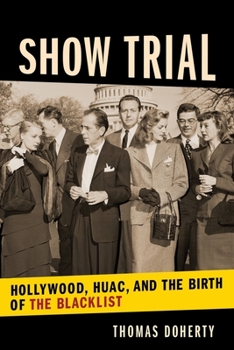 Hardcover Show Trial: Hollywood, HUAC, and the Birth of the Blacklist Book