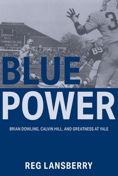 Blue Power: Brian Dowling, Calvin Hill, and Greatness at Yale