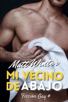 Mi vecino de abajo: Ficción gay para adultos (Heterocuriosos) (Spanish Edition)