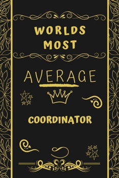 Paperback Worlds Most Average Coordinator: Perfect Gag Gift For An Average Coordinator Who Deserves This Award! - Blank Lined Notebook Journal - 120 Pages 6 x 9 Book