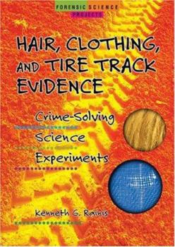 Library Binding Hair, Clothing, and Tire Track Evidence: Crime-Solving Science Experiments Book