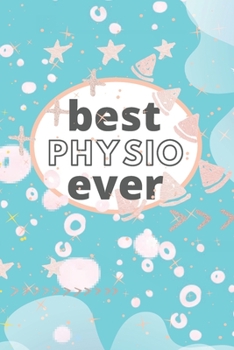 Best physio ever.: Blank daily and weekly calendar 2020 to organize your life day by day! Perfect gift for physiotherapists and students. Planner 2020 with a cute cover design.