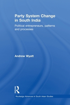 Paperback Party System Change in South India: Political Entrepreneurs, Patterns and Processes Book