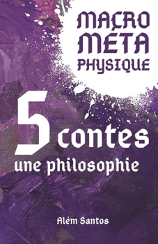 Paperback MacroMétaPhysique: cinq contes, une philosophie [French] Book