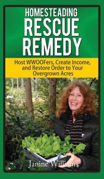 Hardcover Homesteading Rescue Remedy: Help for the Overwhelmed Homesteader Book